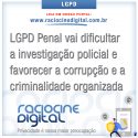 Lgpd penal vai dificultar investigacao